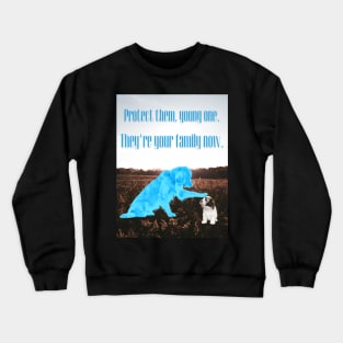 Protect Them Young One. They're Your Family Now. Crewneck Sweatshirt